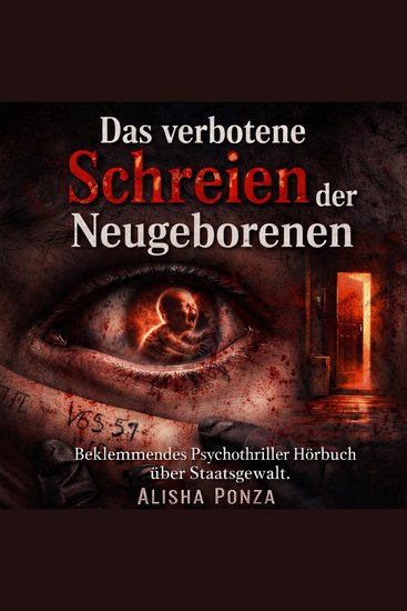 Das verbotene Schreien der Neugeborenen - Beklemmendes Psychothriller Hörbuch über Staatsgewalt - cover