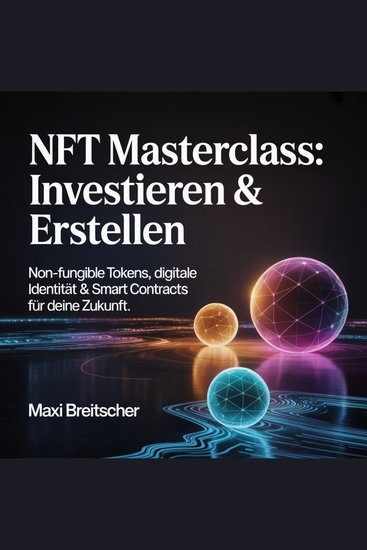 NFT Masterclass - Investieren & Erstellen - Non-Fungible Tokens Digitale Identität & Smart Contracts für deine Zukunft - cover