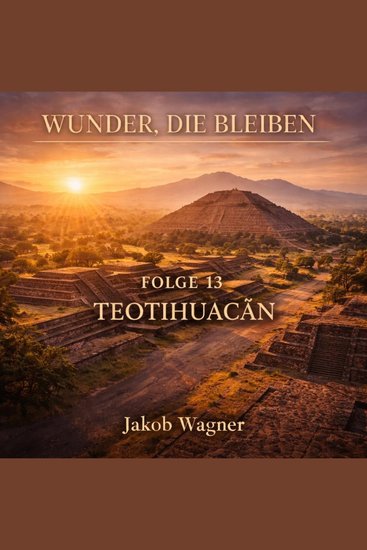 Wunder die bleiben - Folge 13 Teotihuacán - cover