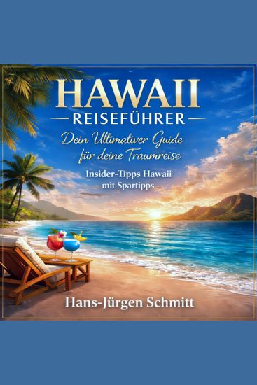 Hawaii Reiseführer Dein Ultimativer Guide für deine Traumreise - Insider-Tipps Hawaii mit Spartipps - cover