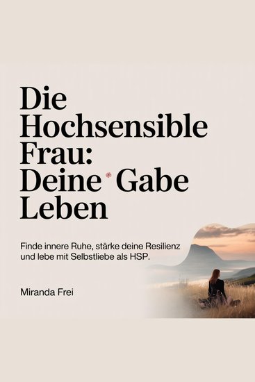 Die hochsensible Frau - Deine Gabe leben - Finde innere Ruhe stärke deine Resilienz und lebe mit Selbstliebe als HSP - cover