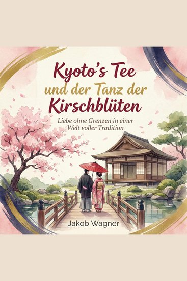 Kyoto’s Tee und der Tanz der Kirschblüten - Liebe ohne Grenzen in einer Welt voller Tradition - cover