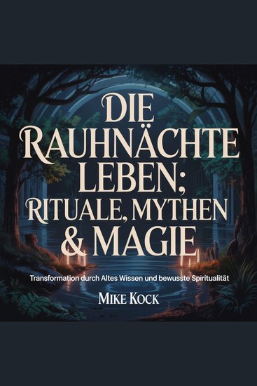 Die Rauhnächte leben - Rituale Mythen & Magie - Transformation durch altes Wissen und bewusste Spiritualität - cover