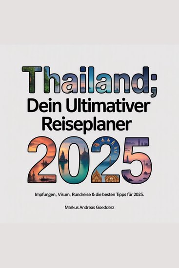 Thailand - Dein ultimativer Reiseplaner 2025 - Impfungen Visum Rundreise & die besten Tipps für 2025 - cover