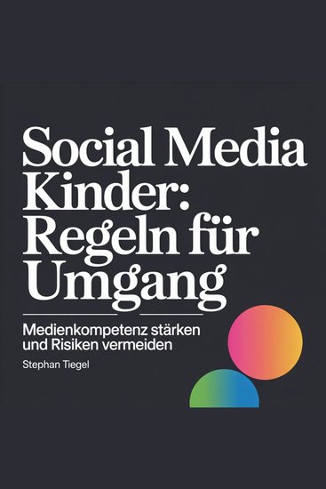 Social Media Kinder: Regeln für Umgang - Medienkompetenz stärken und Risiken vermeiden - cover