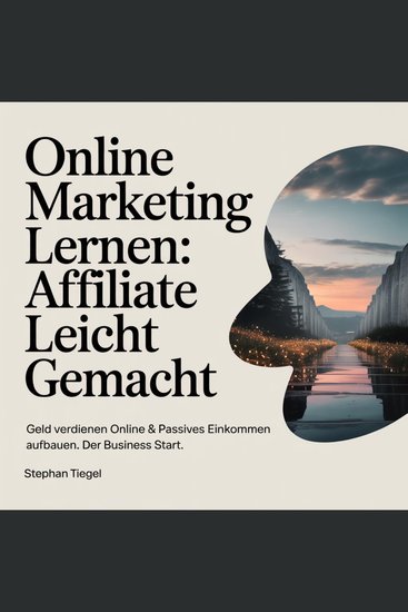 Online Marketing lernen - Affiliate leicht gemacht - Geld verdienen online & passives Einkommen aufbauen Der Business Start - cover