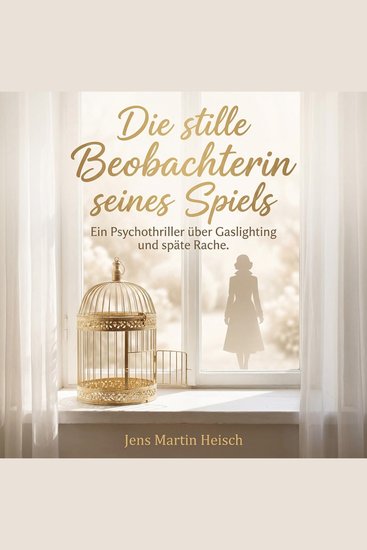 Die stille Beobachterin seines Spiels - Ein Psychothriller über Gaslighting und späte Rache - cover