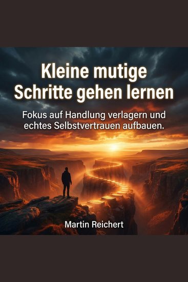 Kleine mutige Schritte gehen lernen - Fokus auf Handlung verlagern und echtes Selbstvertrauen aufbauen - cover
