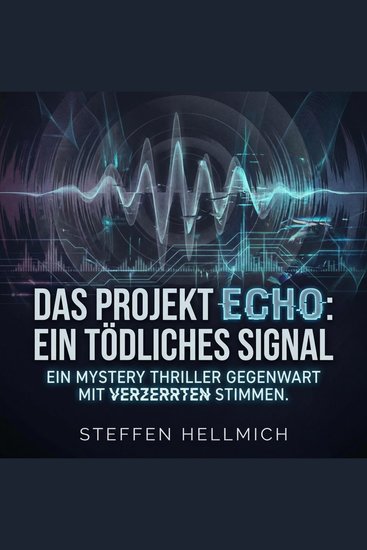 Das Projekt ECHO: Ein tödliches Signal - Ein Mystery Thriller Gegenwart mit verzerrten Stimmen - cover