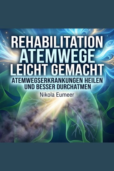 Rehabilitation Atemwege leicht gemacht - Atemwegserkrankungen heilen und besser durchatmen - cover