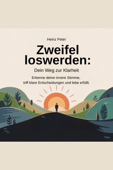 Zweifel loswerden - Dein Weg zur Klarheit - Erkenne deine innere Stimme triff klare Entscheidungen und lebe erfüllt - cover