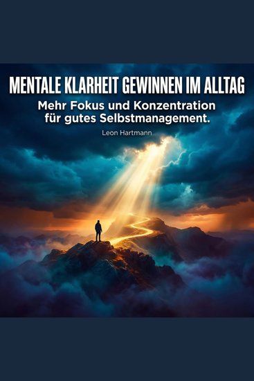 Mentale Klarheit gewinnen im Alltag - Mehr Fokus und Konzentration für gutes Selbstmanagement - cover