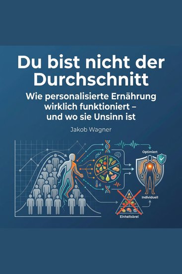 Du bist nicht der Durchschnitt - Wie personalisierte Ernährung wirklich funktioniert – und wo sie Unsinn ist - cover