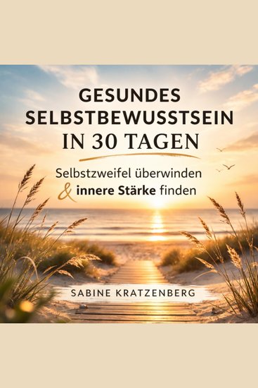 Gesundes Selbstbewusstsein in 30 Tagen - Selbstzweifel überwinden und innere Stärke finden - cover