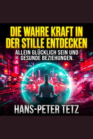 Die wahre Kraft in der Stille entdecken - Allein glücklich sein und gesunde Beziehungen - cover