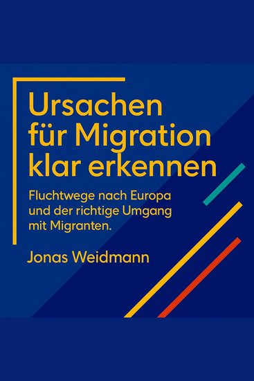 Ursachen für Migration klar erkennen - Fluchtwege nach Europa und der richtige Umgang mit Migranten - cover