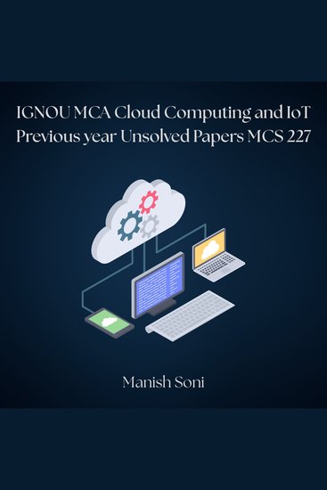 IGNOU MCA Cloud Computing and IoT Previous year Unsolved Papers MCS 227 - cover