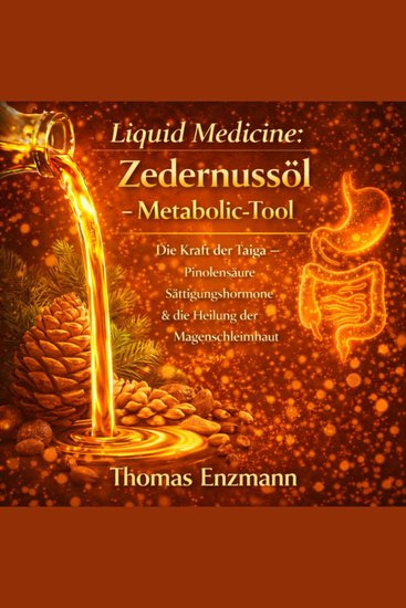 Liquid Medicine: Zedernussöl - Metabolic-Tool - Die Kraft der Taiga – Pinolensäure Sättigungshormone & die Heilung der Magensch - cover