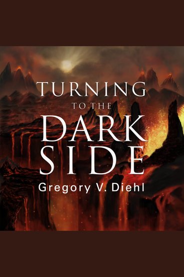 Turning to the Dark Side - What Star Wars Teaches Us About How a Good Person Turns Bad - cover