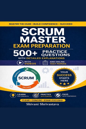 Scrum Master Exam Preparation 500+ Practice Questions with Detailed Explanations with Videos and Online Test Papers - cover