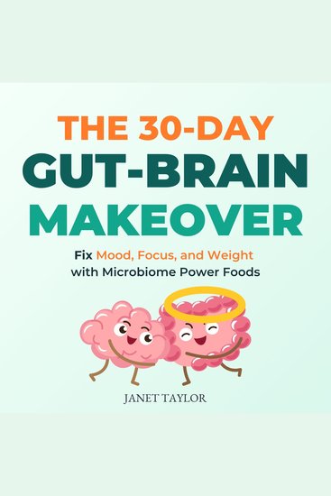 The 30-Day Gut-Brain Makeover - Fix Mood Focus and Weight with Microbiome Power Foods - cover