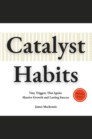 Catalyst Habits - Tiny Triggers That Ignite Massive Growth and Lasting Success - cover