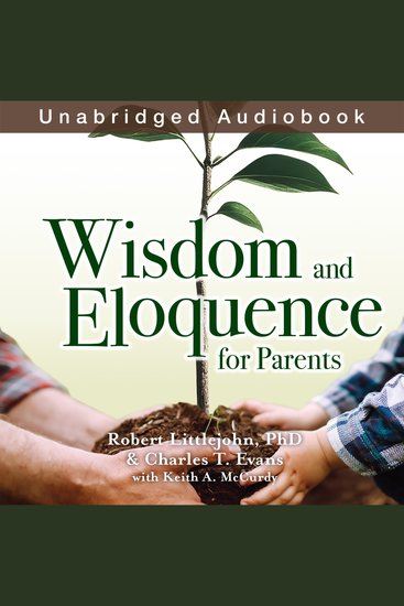 Wisdom and Eloquence for Parents - How Classical Christian Education Can Transform Your Children Your Family and - cover