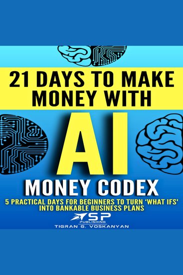 AI Money Codex - 5 practical days for beginners to turn 'what ifs' into bankable business plans - cover
