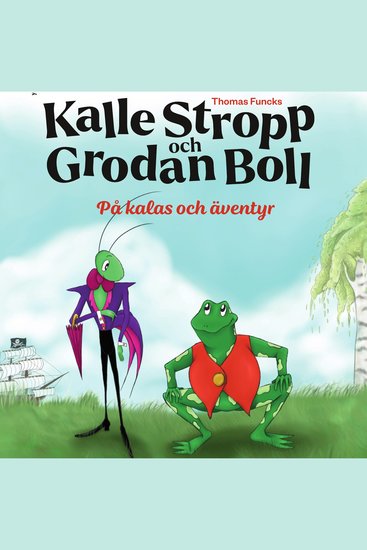 Thomas Funcks Kalle Stropp och Grodan Boll - På kalas och äventyr - cover
