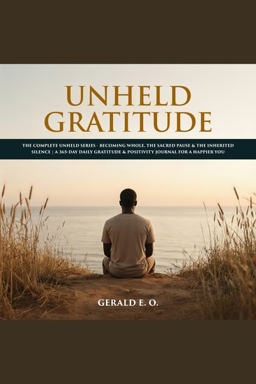 Unheld Gratitude - The Complete Unheld Series — Becoming Whole The Sacred Pause & The Inherited Si - cover