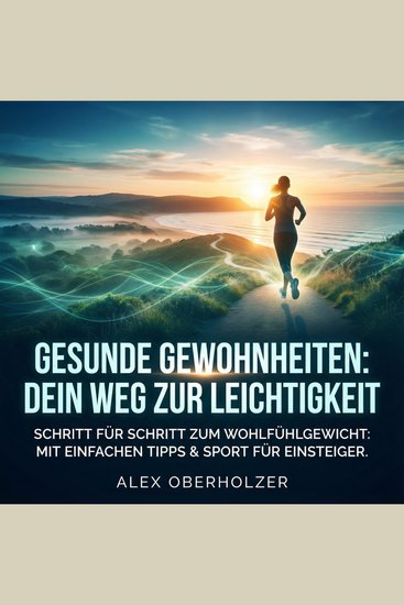 Gesunde Gewohnheiten - Dein Weg zur Leichtigkeit - Schritt für Schritt zum Wohlfühlgewicht: Mit einfachen Tipps & Sport für Einstei - cover