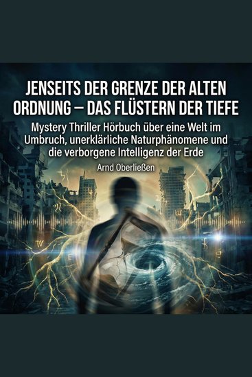Jenseits der Grenze der alten Ordnung – Das Flüstern der Tiefe - Mystery Thriller Hörbuch über eine Welt im Umbruch unerklärliche Naturphänomene - cover