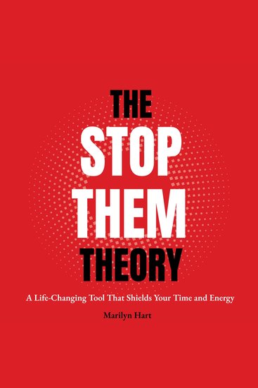 The Stop Them Theory - A Life-Changing Tool That Shields Your Time and Energy - cover
