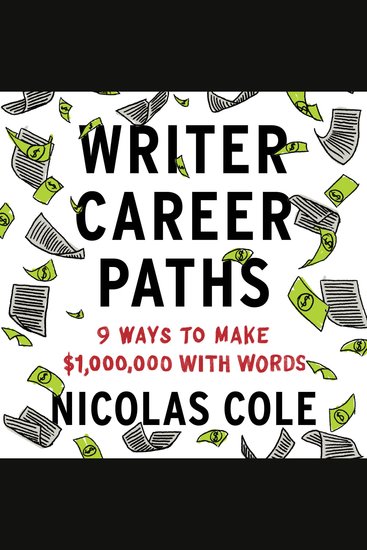 Writer Career Paths - 9 Ways To Make $1000000 With Words - cover