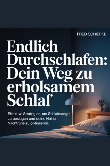 Endlich durchschlafen - Dein Weg zu erholsamem Schlaf - Effektive Strategien um Schlafmangel zu besiegen und deine Nachtruhe zu optimie - cover