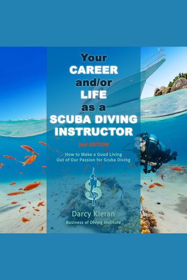 Your Career and or Life as a Scuba Diving Instructor (2nd Ed) - How to Make a Good Living Out of Our Passion for Scuba Diving - cover