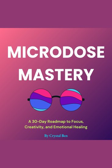 Microdose Mastery - A 30-Day Roadmap to Focus Creativity and Emotional Healing - cover