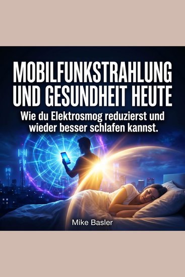 Mobilfunkstrahlung und Gesundheit heute - Wie du Elektrosmog reduzierst und wieder besser schlafen kannst - cover