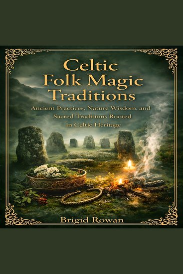 Celtic Folk Magic Traditions - Ancient Practices Nature Wisdom and Sacred Traditions Rooted in Celtic Heritag - cover