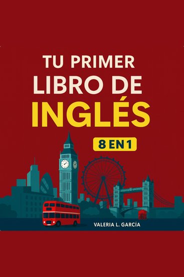 Tu Primer Libro De Inglés - [8 in 1] Tu Guía Clara para Aprender Inglés Rápidamente - cover