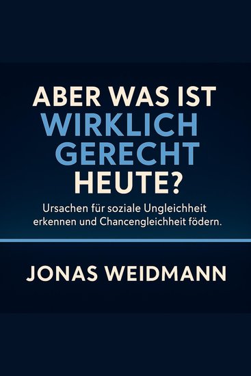Aber was ist wirklich gerecht heute? - Ursachen für soziale Ungleichheit erkennen und Chancengleichheit fördern - cover
