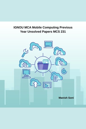 IGNOU MCA Mobile Computing Previous Year Unsolved Papers MCS 231 - cover