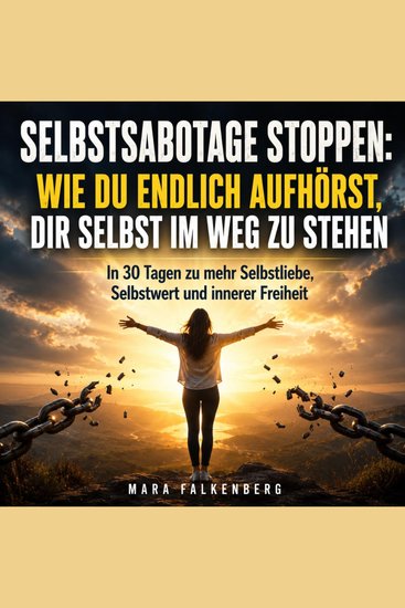 Selbstsabotage stoppen: Wie du endlich aufhörst dir selbst im Weg zu stehen - In 30 Tagen zu mehr Selbstliebe Selbstwert und innerer Freiheit - cover