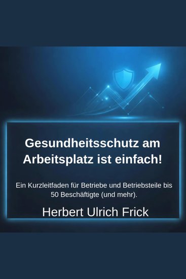 Gesundheitsschutz am Arbeitsplatz ist einfach! - Ein Kurzleitfaden für Betriebe und Betriebsteile bis 50 Beschäftigte (und mehr) - cover