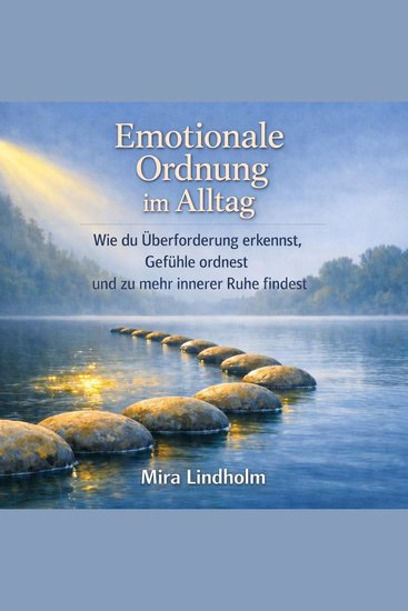 Emotionale Ordnung im Alltag - Wie du Überforderung erkennst Gefühle ordnest und zu mehr innerer Ruhe findest - cover