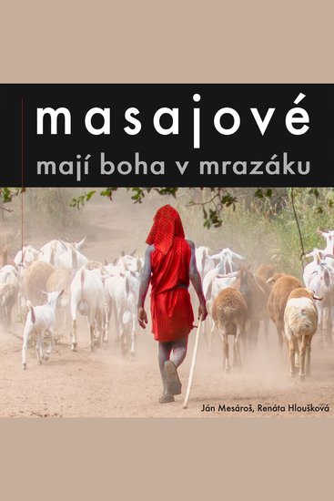 Masajové mají boha v mrazáku - Skuteční lidé hluboko v tanzanské buši Tak jak to je - cover