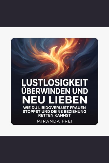 Lustlosigkeit überwinden und neu lieben - Wie du Libidoverlust Frauen stoppst und deine Beziehung retten kannst - cover