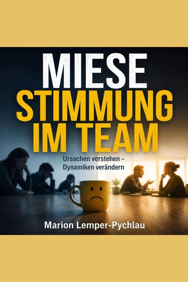 Miese Stimmung im Team - Ursachen verstehen – Dynamiken verändern - cover