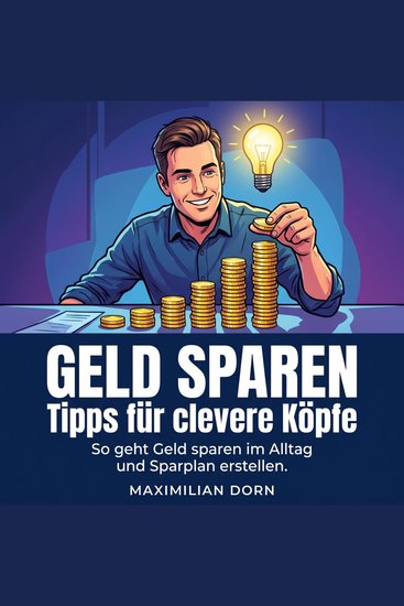 Geld sparen Tipps für clevere Köpfe - So geht Geld sparen im Alltag und Sparplan erstellen - cover
