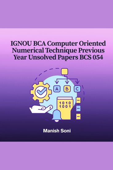 IGNOU BCA Computer Oriented Numerical Technique Previous Year Unsolved Papers BCS 054 - cover